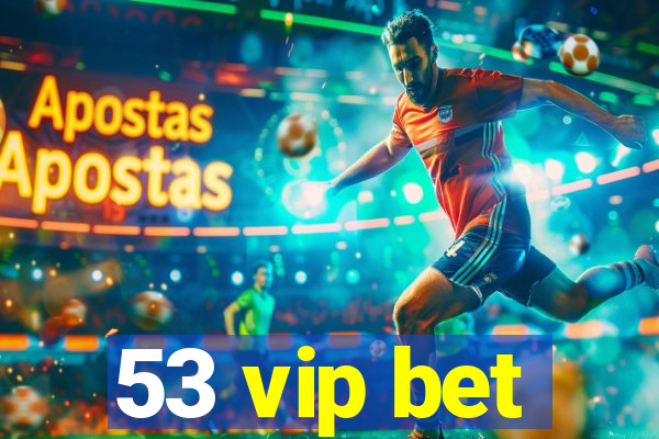 53 vip bet